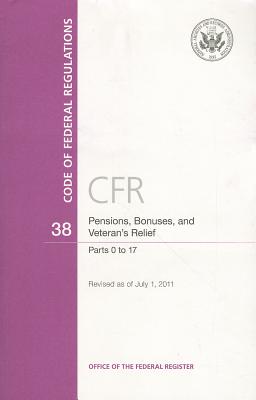 Pensions, Bonuses, and Veteran's Relief: Parts 0 to 17 (Code of Federal Regulations #38) Cover Image