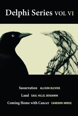 The Delphi Series Volume VI: Susurration, Laud, and Coming Home with Cancer (Delphi Chapbook #6)