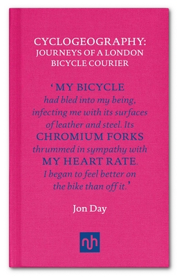 Cyclogeography: Journeys of a London Bicycle Courier By Jon Day Cover Image