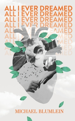 All I Ever Dreamed: Stories By Michael Blumlein Cover Image