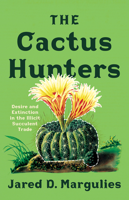 The Cactus Hunters: Desire and Extinction in the Illicit Succulent Trade Cover Image