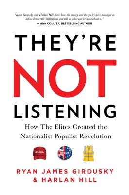 They're Not Listening: How The Elites Created the National Populist Revolution Cover Image