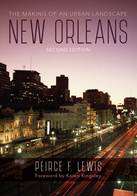 New Orleans: The Making of an Urban Landscape By Peirce F. Lewis, Karen Kingsley (Foreword by) Cover Image