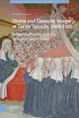 Divine and Demonic Imagery at Tor de'Specchi, 1400-1500: Religious Women and Art in 15th-Century Rome