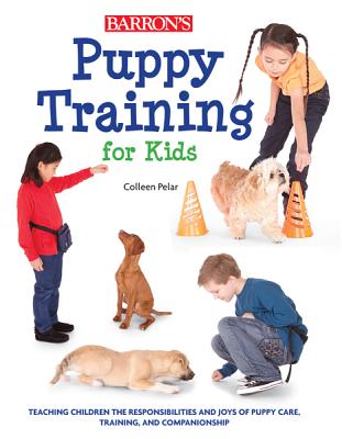 Puppy Training for Kids: Teaching Children the Responsibilities and Joys of Puppy Care, Training, and Companionship Cover Image