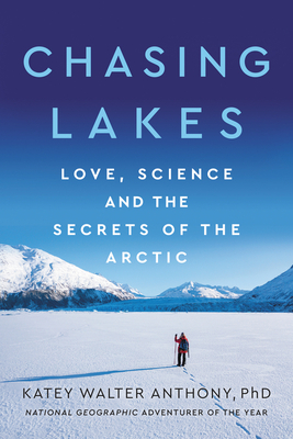 Chasing Lakes: Love, Science, and the Secrets of the Arctic Cover Image