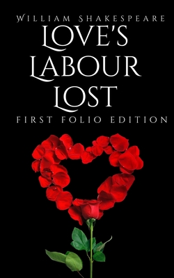 Love's Labour Lost: First Folio Edition