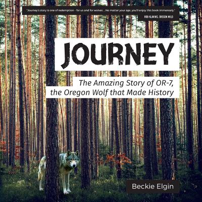 Journey: The Amazing Story of OR-7, the Oregon Wolf that Made History By Beckie Elgin Cover Image