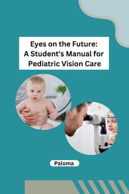 Eyes on the Future: A Student's Manual for Pediatric Vision Care Cover Image