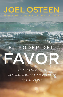 El poder del favor: The Force That Will Take You Where You Can't Go on Your Own By Joel Osteen Cover Image