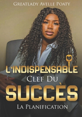 L'Indispensable Clef Du Succès by Greatlady Avelle: La Planification By Chany Sorelle Koya, Greatlady Avelle Poaty Cover Image