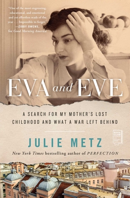 Eva and Eve: A Search for My Mother's Lost Childhood and What a War Left Behind By Julie Metz Cover Image