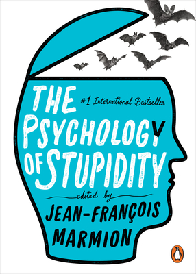 The Psychology of Stupidity By Jean-Francois Marmion (Editor), Liesl Schillinger (Translated by) Cover Image