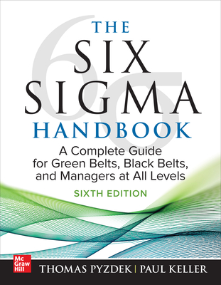 The Six SIGMA Handbook, Sixth Edition: A Complete Guide for Green Belts, Black Belts, and Managers at All Levels Cover Image