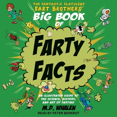 The Fantastic Flatulent Fart Brothers' Big Book of Farty Facts Lib/E: An Illustrated Guide to the Science, History, and Art of Farting Cover Image