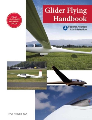 Glider Flying Handbook (Federal Aviation Administration): FAA-H-8083-13A By Federal Aviation Administration Cover Image