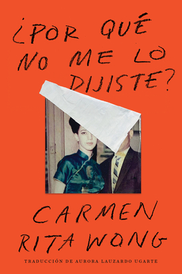 Why Didn't You Tell Me? \ ¿Por qué no me lo dijiste? (Spanish edition) By Carmen Rita Wong, Aurora Lauzardo Ugarte (Translated by) Cover Image