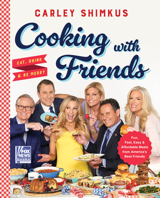 Cooking with Friends: Eat, Drink & Be Merry By Carley Shimkus Cover Image