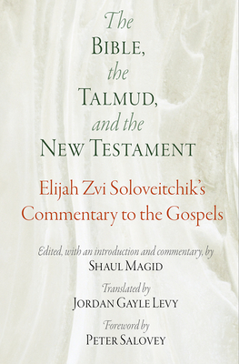 The Bible, the Talmud, and the New Testament: Elijah Zvi Soloveitchik's Commentary to the Gospels (Jewish Culture and Contexts) Cover Image