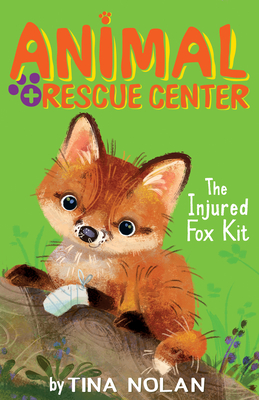 The Injured Fox Kit (Animal Rescue Center) By Tina Nolan, Anna Chernyshova (Illustrator) Cover Image