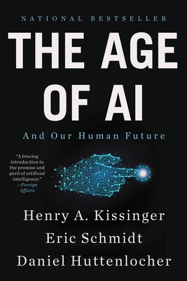 The Age of AI: And Our Human Future By Henry A. Kissinger, Eric Schmidt, Daniel Huttenlocher Cover Image