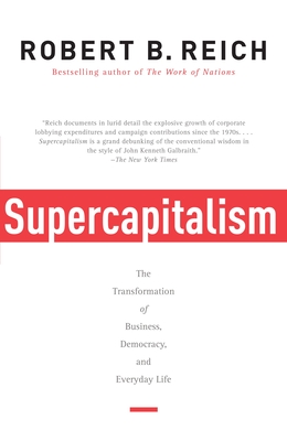 Supercapitalism: The Transformation of Business, Democracy, and Everyday Life Cover Image