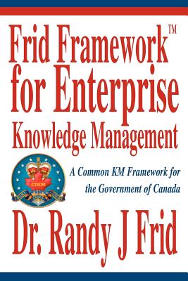 Frid Frameworktm for Enterprise Knowledge Management: A Common Km Framework for the Government of Canada Cover Image