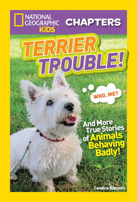 National Geographic Kids Chapters: Terrier Trouble!: And More True Stories of Animals Behaving Badly (NGK Chapters)