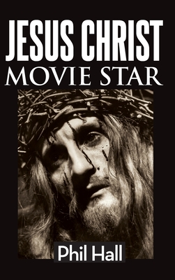 Jesus Christ Movie Star (hardback) By Phil Hall Cover Image