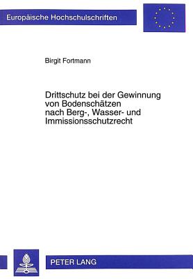 Drittschutz Bei Der Gewinnung Von Bodenschaetzen: Nach Berg-, Wasser- Und Immissionsschutzrecht By Birgit Fortmann Cover Image