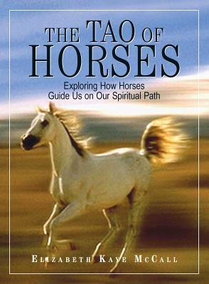 The Tao Of Horses: Exploring How Horses Guide Us on Our Spiritual Path Cover Image