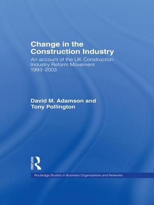 Change in the Construction Industry: An Account of the UK Construction Industry Reform Movement 1993-2003 (Routledge Studies in Business Organizations and Networks) Cover Image