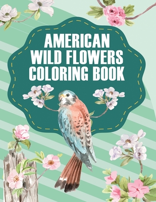 American Wildflowers Coloring Book: Beautiful Wildflowers for A Complete  Relaxation and Stress Relief for Adults (Paperback)