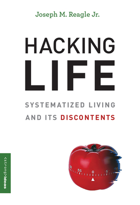 Hacking Life: Systematized Living and Its Discontents (Strong Ideas) Cover Image