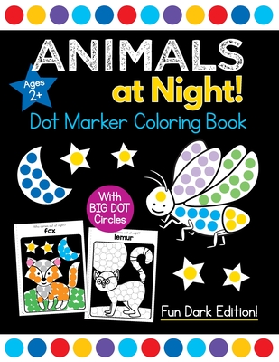 Animals at Night! Dot Marker Coloring Book: Easy Toddler and