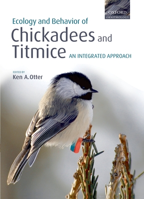 The Ecology and Behavior of Chickadees and Titmice: An Integrated Approach