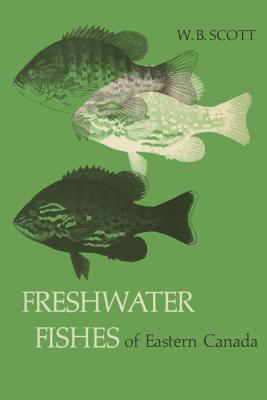 Freshwater Fishes of Eastern Canada (Heritage) By W. B. Scott Cover Image