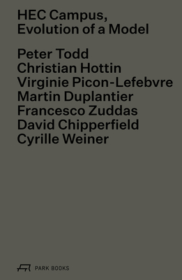 HEC Campus: Evolution of a Model By Martin Duplantier (Editor), Christian Hottin (Contributions by), Virginie Picon-Lefèbvre (Contributions by), Francesco Zuddas (Contributions by), Atmosphériques narratives (Editor), David Chipperfield (Contributions by) Cover Image