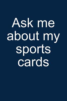 Ask Me... Sports Cards: Notebook for Collecting Sports Cards Collector Baseball Football Basketball Hockey 6x9 in Dotted