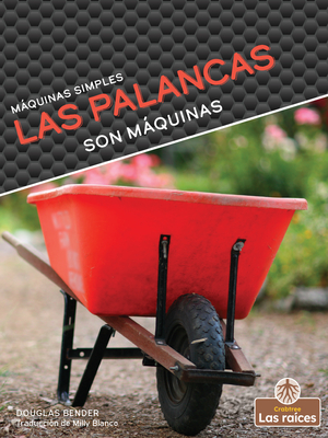 Las Palancas Son Máquinas (Levers Are Machines) By Douglas Bender Cover Image