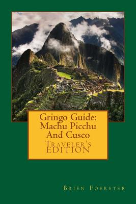 Gringo Guide: Machu Picchu And Cusco By Brien Foerster Cover Image