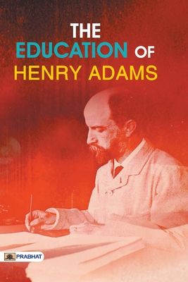 The Education of Henry Adams By Henry Adams Cover Image