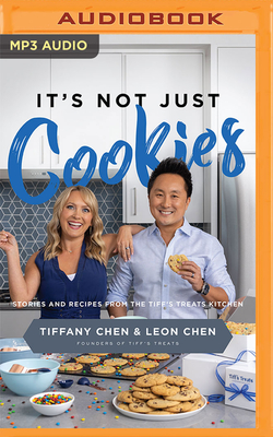 It's Not Just Cookies: Stories and Recipes from the Tiff's Treats Kitchen By Tiffany Chen, Leon Chen, Tiffany Chen (Read by) Cover Image