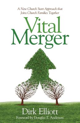 Vital Merger: A New Church Start Approach That Joins Church Families Together Cover Image