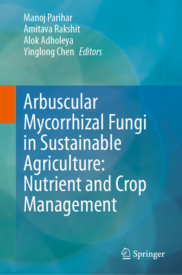 Arbuscular Mycorrhizal Fungi in Sustainable Agriculture: Nutrient and Crop Management Cover Image