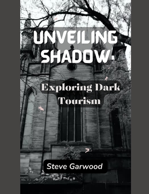 Unveiling Shadows: Exploring Dark Tourism Cover Image