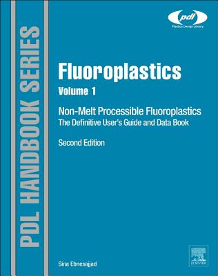 Fluoroplastics, Volume 1: Non-Melt Processible Fluoropolymers - The Definitive User's Guide and Data Book (Plastics Design Library) Cover Image