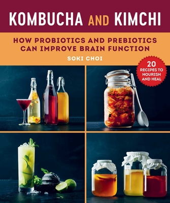 Kombucha and Kimchi: How Probiotics and Prebiotics Can Improve Brain Function By Dr. Soki Choi, Ellen Hedstrom (Translated by) Cover Image
