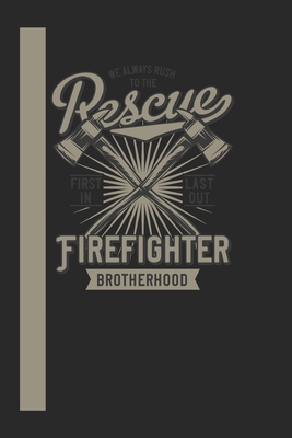 We Always Rush To The Rescue Firefigther Brotherhood First In Last Out: 120 Seiten Kariert Papier. Schreibheft Ideal Für Schule Und Beruf. By Ich Trau Mich Cover Image