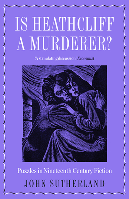 Is Heathcliff a Murderer?: Puzzles in Nineteenth-Century Fiction By John Sutherland Cover Image